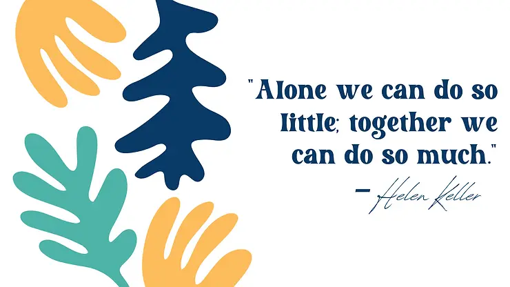 Alone we can do so little, together we can do so much